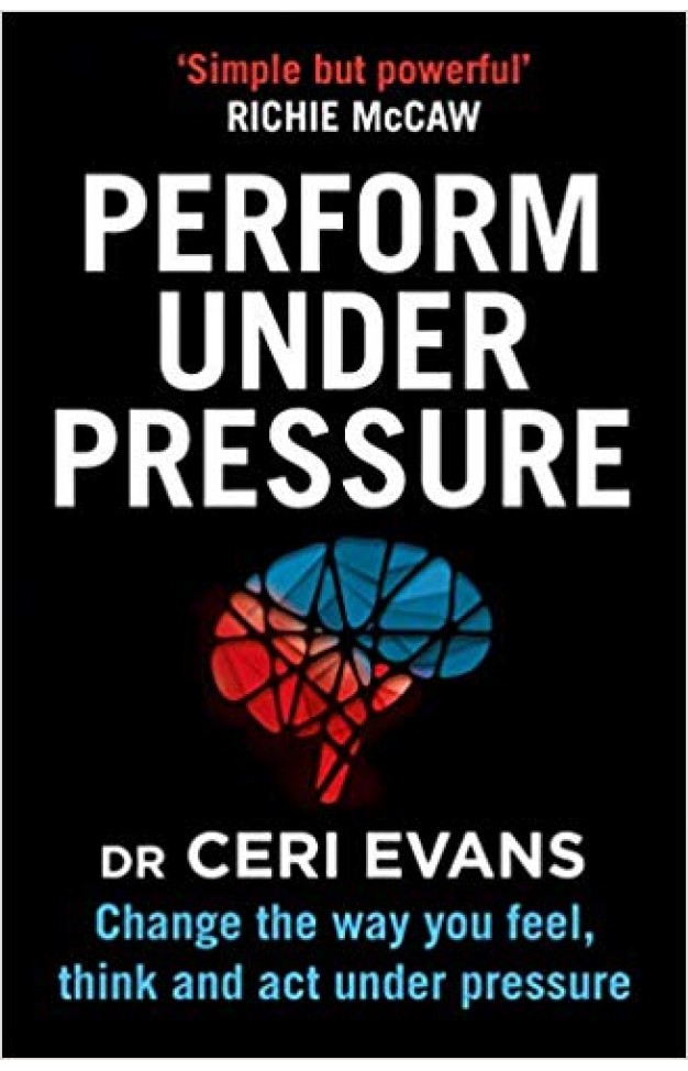 Perform Under Pressure: Change the Way You Feel, Think and Act Under Pressure