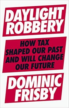 Daylight Robbery: How Tax Shaped Our Past and Will Change Our Future 