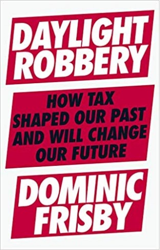 Daylight Robbery: How Tax Shaped Our Past and Will Change Our Future 