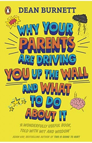 Why Your Parents Are Driving You Up the Wall and What To Do About It