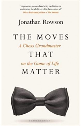 The Moves that Matter: A Chess Grandmaster on the Game of Life