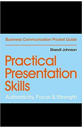 Practical Presentation Skills Authenticity, Focus & Strength