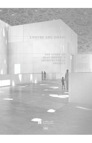 Louvre Abu Dhabi: The Story of an Architectural Project