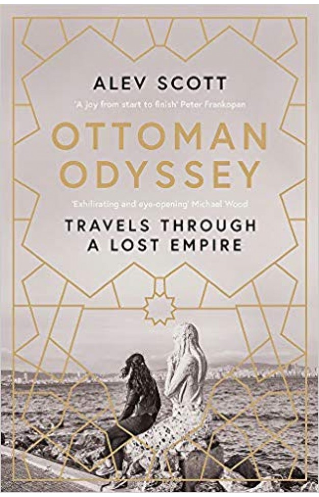 Ottoman Odyssey: Travels through a Lost Empire