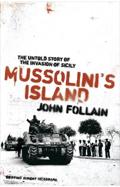 Mussolini's Island: The Untold Story of the Invasion of Sicily