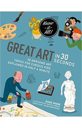 Great Art in 30 Seconds: 30 awesome art topics for curious kids