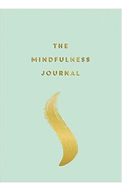 The Mindfulness Journal - Tips and Exercises to Help You Find Peace in Every Day