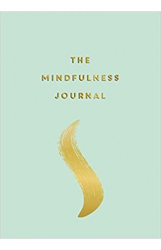 The Mindfulness Journal - Tips and Exercises to Help You Find Peace in Every Day