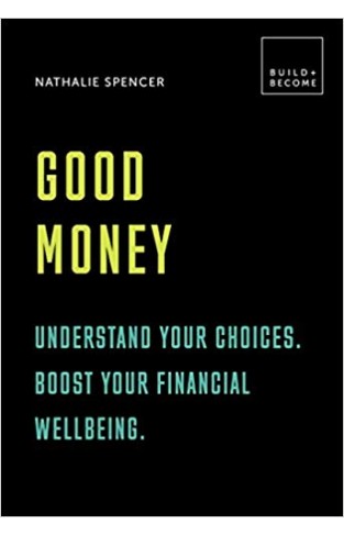 Good Money: Understand your choices. Boost your financial wellbeing