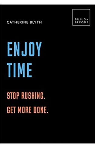 Enjoy Time: Stop rushing. Get more done
