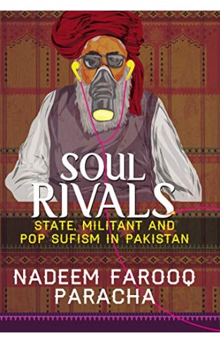 Soul Rivals: State, Militant and Pop Sufism in Pakistan