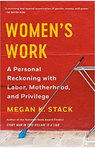 Women's Work: A Personal Reckoning with Labor, Motherhood, and Privilege