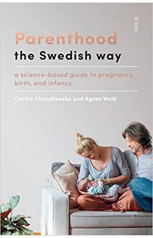 Parenthood the Swedish Way: a science-based guide to pregnancy, birth, and infancy