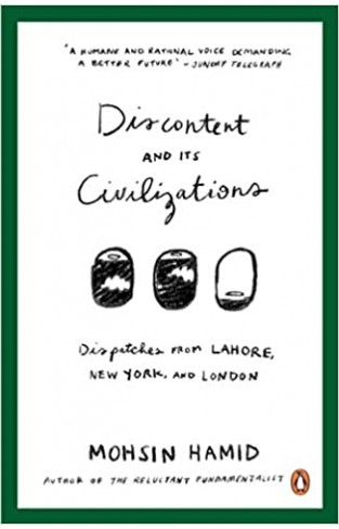 Discontent and Its Civilizations: Dispatches from Lahore, New York and London