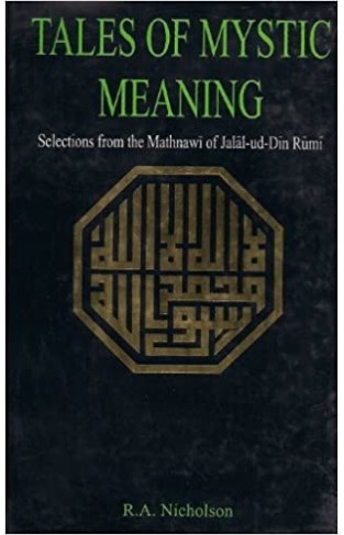 TALES OF MYSTIC MEANING -(Selections from the Mathnawi of Jal?l-ud-D?n R?m?)