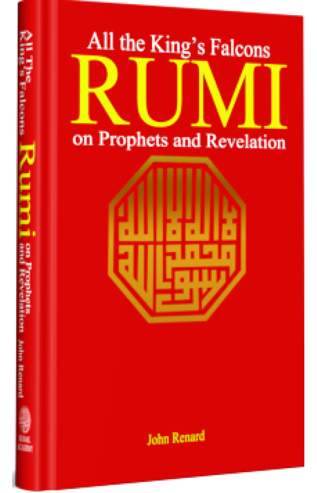 ALL THE KING’S FALCONS Rumi on Prophets and Revelation