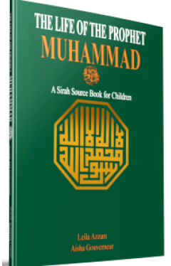 The Life of the Prophet Muhammad A Sirah Source Book for Children   -