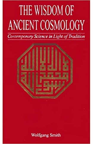 The Wisdom Of Ancient Cosmology Contemporary Science In Light Of Tradition