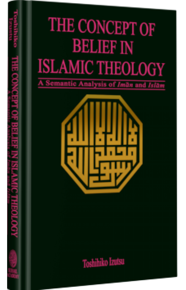 The Concept Of Belief In Islamic Theology A Semantic Analysis Of Imam And Islam