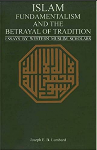 Islam Fundamentalism And The Betrayal Of Tradition