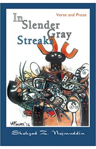 In Slender Gray Streaks: Verse and Prose From the Writings of Shahzad Najmuddin