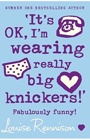 It's OK, I'm Wearing Really Big Knickers! - Further Confessions of Georgia Nicolson