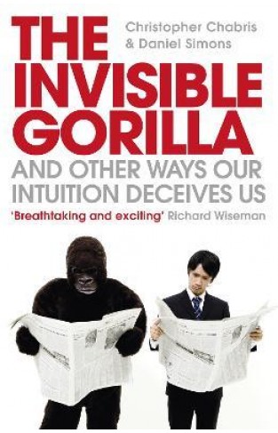 The Invisible Gorilla and Other Ways Our Intuition Deceives Us