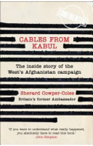 Cables from Kabul - The Inside Story of the West's Afghanistan Campaign