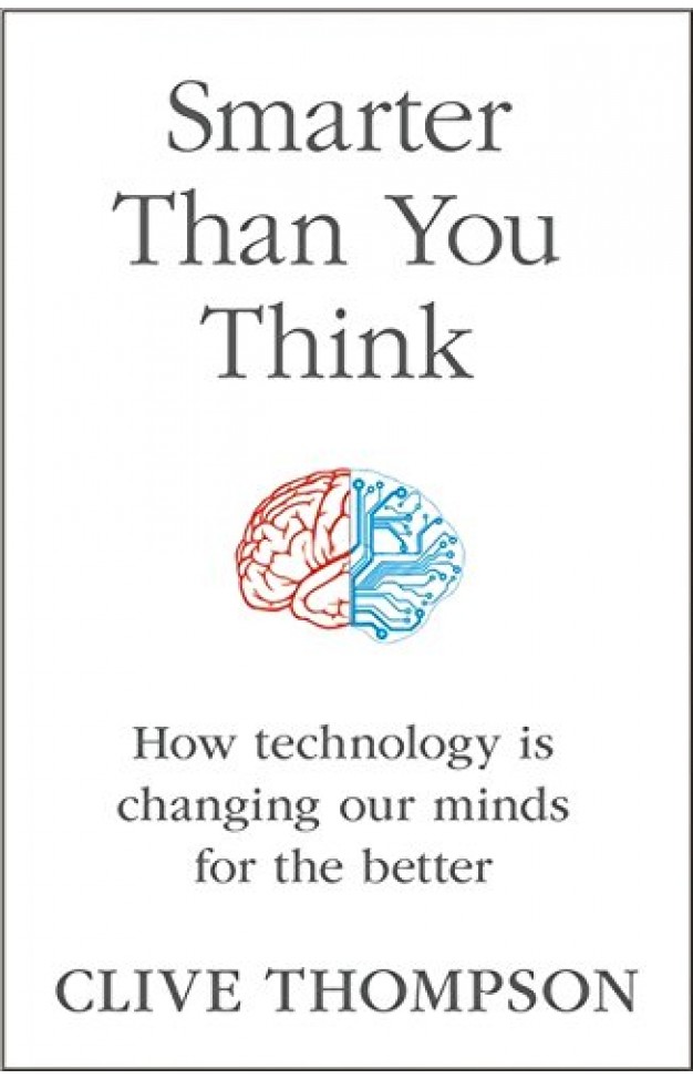 Smarter Than You Think How Technology is Changing Our Minds for the Better :