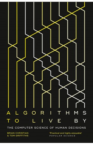 Algorithms to Live By: The Computer Science of Human Decisions