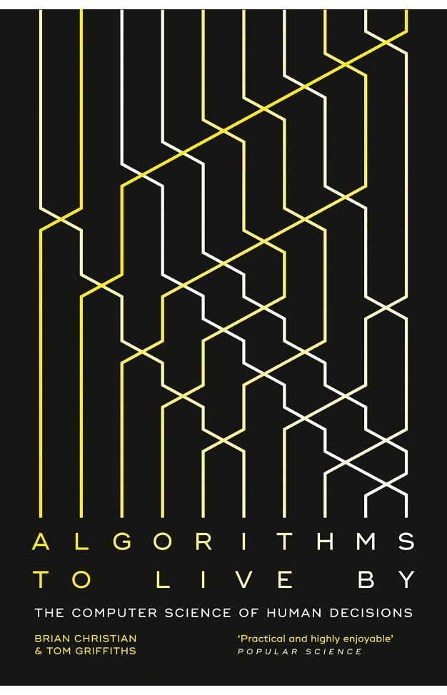 Algorithms to Live By: The Computer Science of Human Decisions