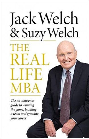 The Real-Life MBA: The No-Nonsense guide to winning the game, building a team and growing your career