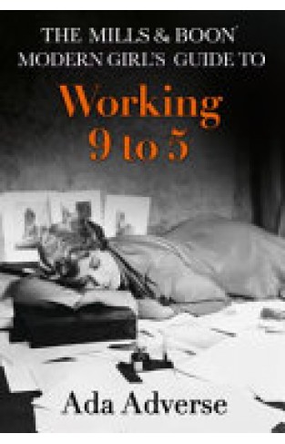 The Mills & Boon Modern Girl's Guide to: Working 9-5: Career Advice for Feminists   -  (HB)