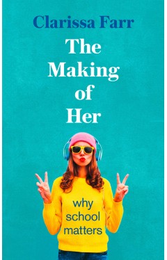 The Making of Her: Why School Matters