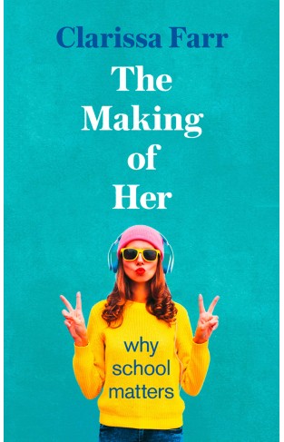 The Making of Her: Why School Matters