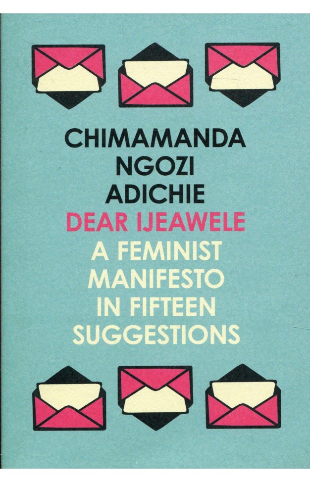 Dear Ijeawele, Or A Feminist Manifesto In Fifteen Suggestions