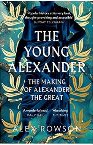 The Young Alexander - The Making of Alexander the Great