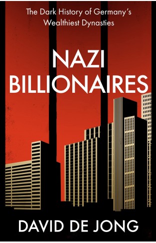 Nazi Billionaires - The Dark History of Germany's Wealthiest Dynasties