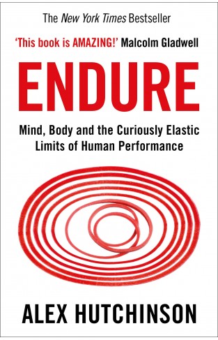 Endure - Mind, Body and the Curiously Elastic Limits of Human Performance