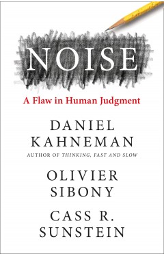 Noise: The new book from the authors of ‘Thinking, Fast and Slow’ and ‘Nudge’