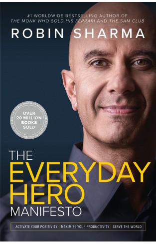 The Everyday Hero Manifesto: Activate Your Positivity, Maximize Your Productivity, Serve the World