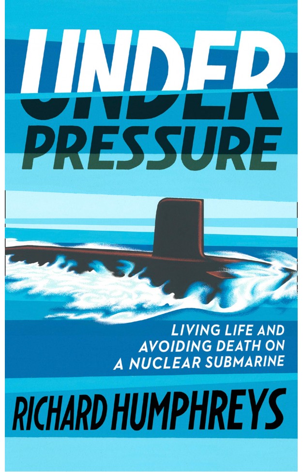 Under Pressure: Living Life and Avoiding Death on a Nuclear Submarine
