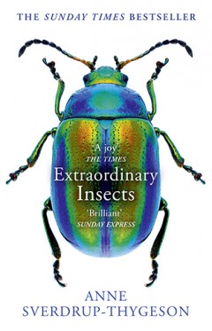 Extraordinary Insects: Weird. Wonderful. Indispensable. The ones who run our world