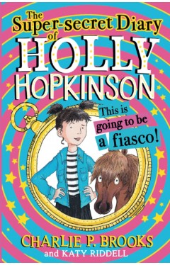 The Super-Secret Diary of Holly Hopkinson: This Is Going to Be a Fiasco