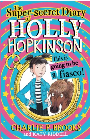 The Super-Secret Diary of Holly Hopkinson: This Is Going to Be a Fiasco
