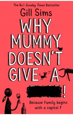 Why Mummy Doesn’t Give a ****!: The Sunday Times Number One Bestselling Author