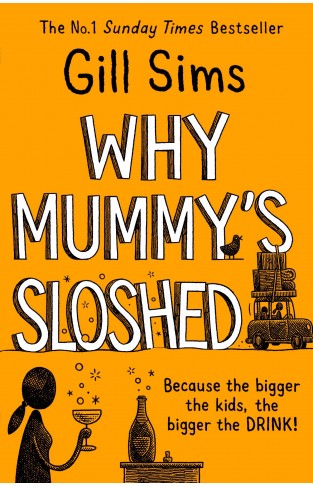 Why Mummy’s Sloshed: The latest laugh-out-loud book by the Sunday Times Number One Bestselling Author