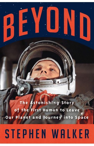 Beyond: The Astonishing Story of the First Human to Leave Our