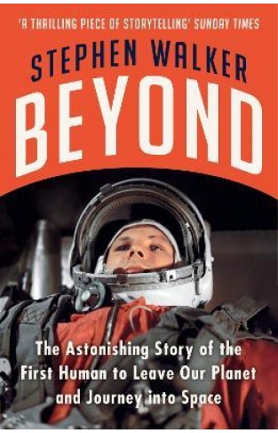 Beyond - The Astonishing Story of the First Human to Leave Our Planet and Journey Into Space