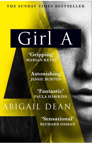 Girl A: The Sunday Times and New York Times global best seller, an astonishing new crime thriller debut novel from the biggest literary fiction voice of 2021
